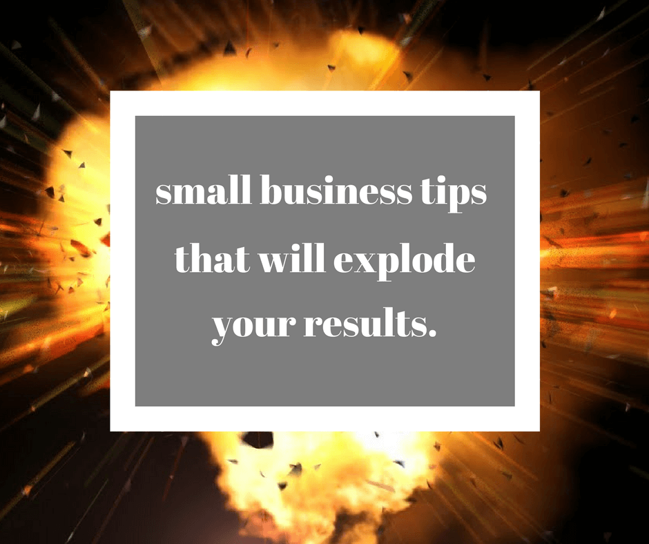 Small-business-tips-that-will-explode-your-results Small-business-tips-that-will-explode-your-results Small business tips that will explode your results Small business tips that will explode your results